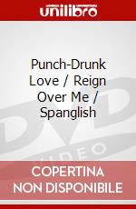 Punch-Drunk Love / Reign Over Me / Spanglish dvd