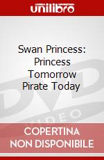 Swan Princess: Princess Tomorrow Pirate Today dvd
