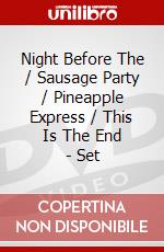 Night Before The / Sausage Party / Pineapple Express / This Is The End - Set dvd