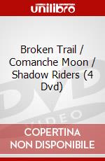 Broken Trail / Comanche Moon / Shadow Riders (4 Dvd) dvd