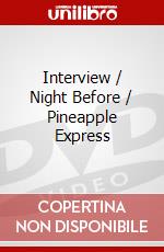 Interview / Night Before / Pineapple Express dvd