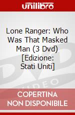 Lone Ranger: Who Was That Masked Man (3 Dvd) [Edizione: Stati Uniti] dvd