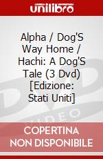 Alpha / Dog'S Way Home / Hachi: A Dog'S Tale (3 Dvd) [Edizione: Stati Uniti] dvd