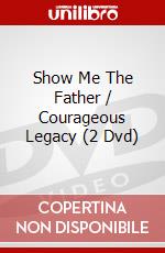 Show Me The Father / Courageous Legacy (2 Dvd) dvd