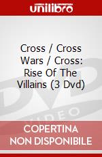 Cross / Cross Wars / Cross: Rise Of The Villains (3 Dvd) dvd