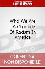 Who We Are - A Chronicle Of Racism In America dvd