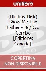 (Blu-Ray Disk) Show Me The Father - Bd/Dvd Combo [Edizione: Canada] brd