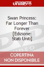 Swan Princess: Far Longer Than Forever [Edizione: Stati Uniti] dvd