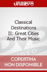 Classical Destinations II: Great Cities And Their Music dvd