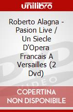 Roberto Alagna - Pasion Live / Un Siecle D'Opera Francais A Versailles (2 Dvd) dvd