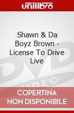 Shawn & Da Boyz Brown - License To Drive Live dvd