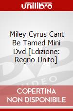 Miley Cyrus Cant Be Tamed Mini Dvd [Edizione: Regno Unito] dvd