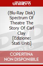 (Blu-Ray Disk) Spectrum Of Theatre The Story Of Carl Clay [Edizione: Stati Uniti] brd
