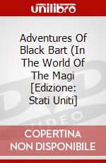 Adventures Of Black Bart (In The World Of The Magi [Edizione: Stati Uniti] dvd