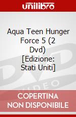 Aqua Teen Hunger Force 5 (2 Dvd) [Edizione: Stati Uniti] dvd