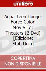 Aqua Teen Hunger Force Colon Movie For Theaters (2 Dvd) [Edizione: Stati Uniti] dvd