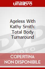Ageless With Kathy Smith: Total Body Turnaround dvd