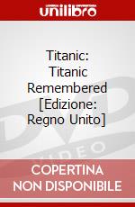 Titanic: Titanic Remembered [Edizione: Regno Unito] dvd