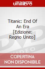 Titanic: End Of An Era [Edizione: Regno Unito] dvd