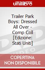 Trailer Park Boys: Dressed All Over - Comp Coll [Edizione: Stati Uniti] dvd