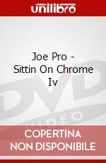 Joe Pro - Sittin On Chrome Iv dvd
