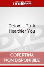Detox... To A Healthier You dvd