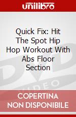 Quick Fix: Hit The Spot Hip Hop Workout With Abs Floor Section dvd