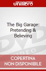 The Big Garage: Pretending & Believing dvd