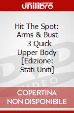 Hit The Spot: Arms & Bust - 3 Quick Upper Body [Edizione: Stati Uniti] dvd