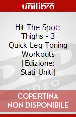 Hit The Spot: Thighs - 3 Quick Leg Toning Workouts [Edizione: Stati Uniti] dvd