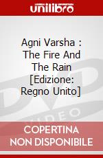 Agni Varsha : The Fire And The Rain [Edizione: Regno Unito] dvd