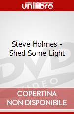 Steve Holmes - Shed Some Light dvd