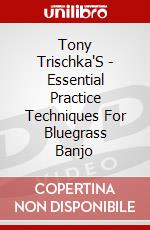 Tony Trischka'S - Essential Practice Techniques For Bluegrass Banjo dvd