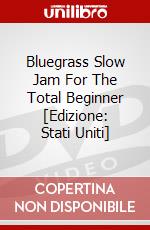 Bluegrass Slow Jam For The Total Beginner [Edizione: Stati Uniti] dvd