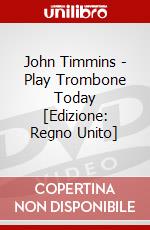 John Timmins - Play Trombone Today [Edizione: Regno Unito] dvd