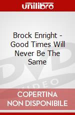 Brock Enright - Good Times Will Never Be The Same dvd
