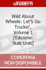 Wild About Wheels: Let'S Go Truckin', Volume 1 [Edizione: Stati Uniti] dvd