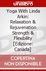 Yoga With Linda Arkin: Relaxation & Rejuvenation Strength & Flexibility [Edizione: Canada] dvd