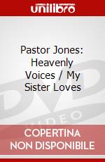 Pastor Jones: Heavenly Voices / My Sister Loves dvd