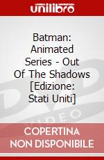Batman: Animated Series - Out Of The Shadows [Edizione: Stati Uniti] dvd