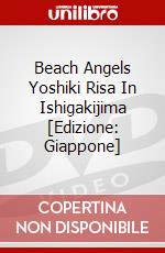 Beach Angels Yoshiki Risa In Ishigakijima [Edizione: Giappone] dvd