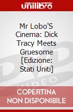 Mr Lobo'S Cinema: Dick Tracy Meets Gruesome [Edizione: Stati Uniti] dvd