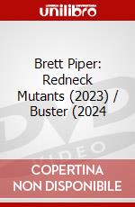 Brett Piper: Redneck Mutants (2023) / Buster (2024 dvd