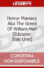 Horror Maniacs Aka The Greed Of William Hart [Edizione: Stati Uniti] dvd