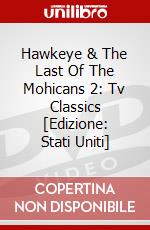 Hawkeye & The Last Of The Mohicans 2: Tv Classics [Edizione: Stati Uniti] dvd