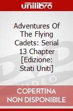 Adventures Of The Flying Cadets: Serial 13 Chapter [Edizione: Stati Uniti] dvd