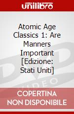 Atomic Age Classics 1: Are Manners Important [Edizione: Stati Uniti] dvd