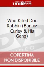 Who Killed Doc Robbin (Bonus: Curley & His Gang) dvd