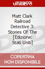 Matt Clark Railroad Detective 3: Stories Of The [Edizione: Stati Uniti] dvd