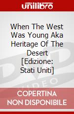 When The West Was Young Aka Heritage Of The Desert [Edizione: Stati Uniti] dvd